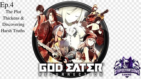 God Eater Ressurection Ep 4 The Plot Thickens & Learning Harsh truths