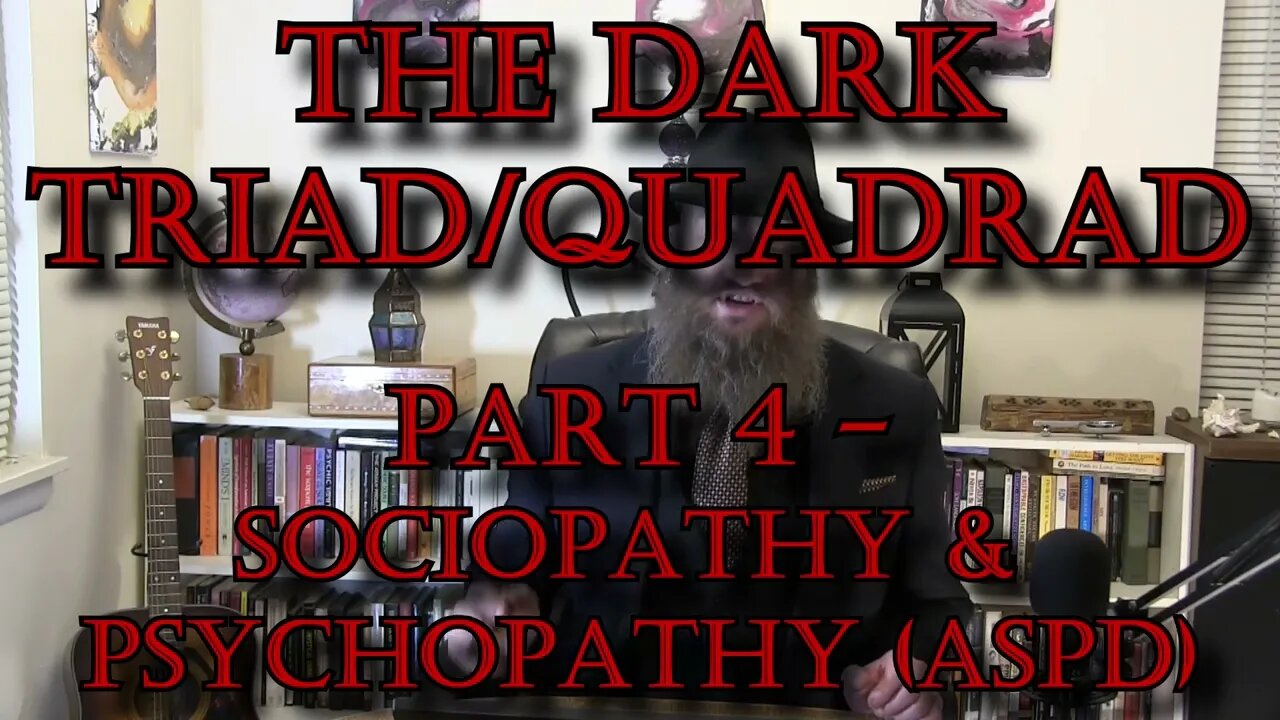 Sociopathy & Psychopathy - The Dark Triad & Quadrad: Part 4