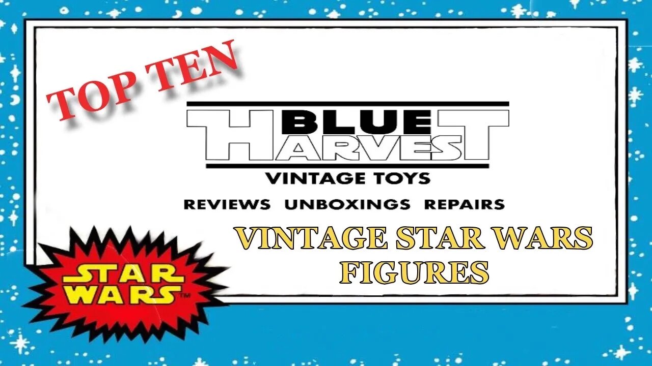 MY TOP TEN FAVOURITE VINTAGE STAR WARS FIGURES