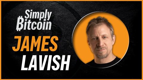 James Lavish | The End of the Fiat Experiment | Simply Bitcoin IRL