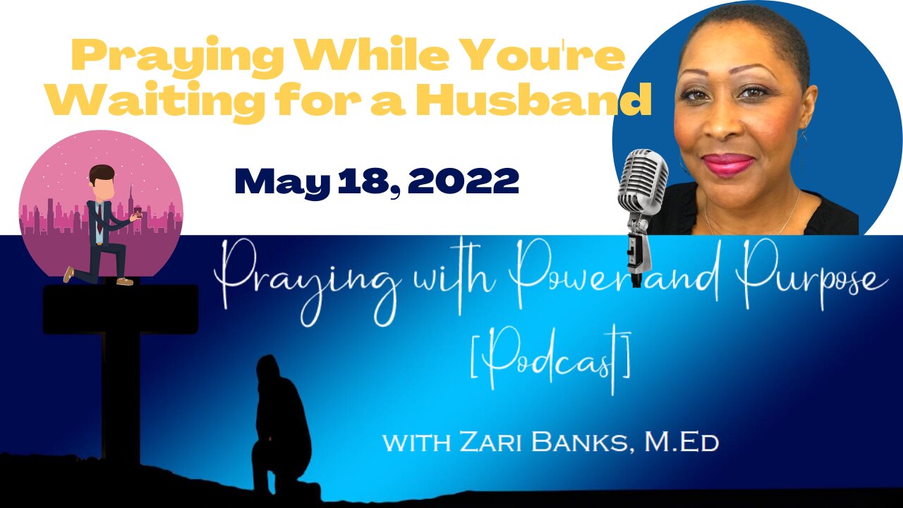 PODCAST: Praying While You're Waiting for a Husband | Zari Banks, M.Ed | May 18, 2022 - PWPP