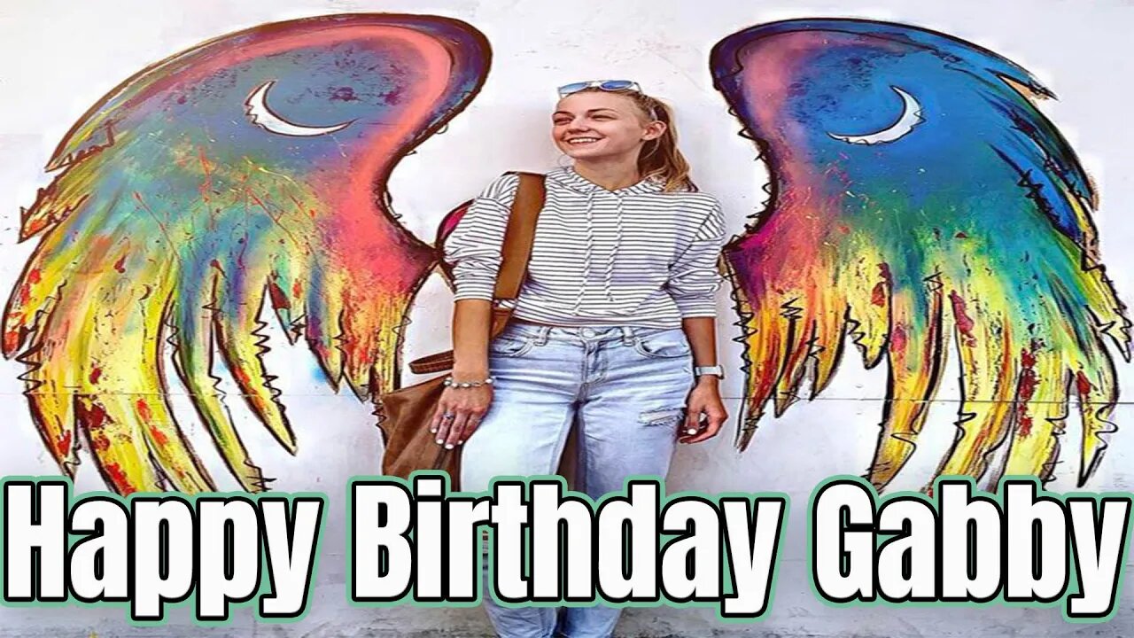 Happy Birthday Gabby - Came for Gabby. Stayed for the Children - Gabby Petito