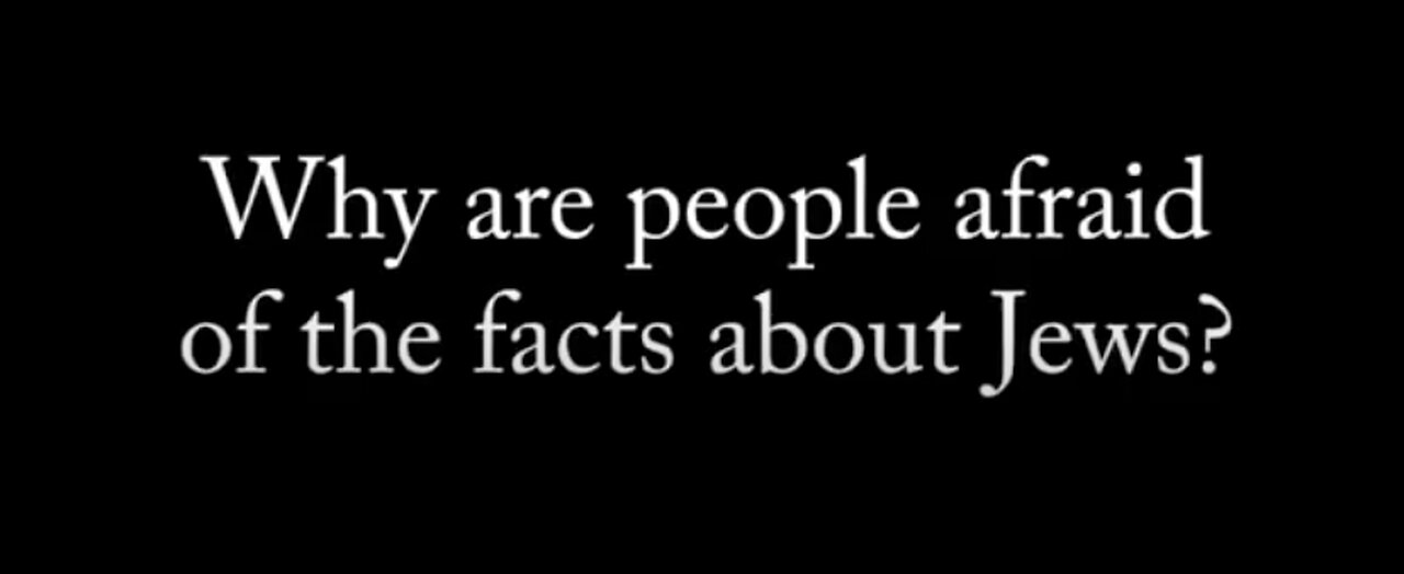 Why are people afraid of the FACTS about Jews?