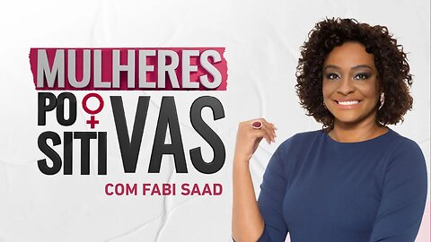 Joyce Ribeiro | Mulheres Positivas - 30/07/23