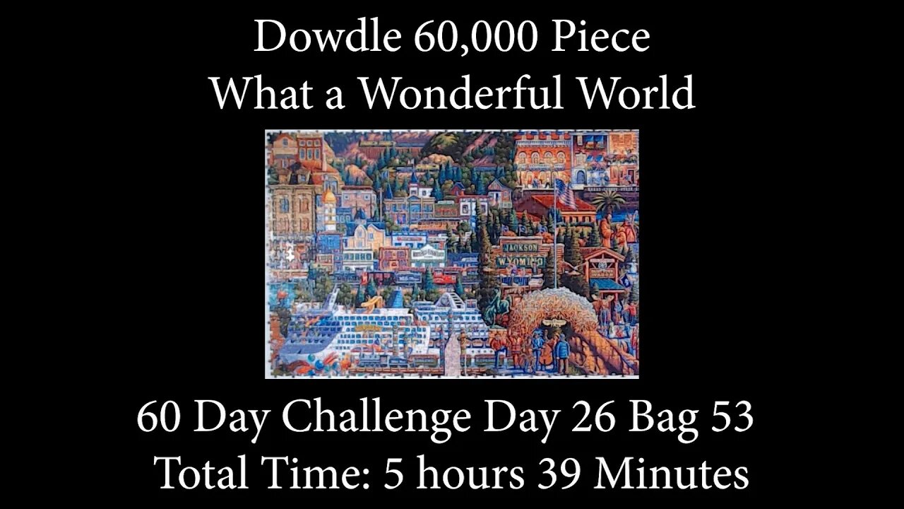 60,000 Piece Challenge What a Wonderful World Jigsaw Puzzle Time Lapse - Day 26 Bag 53!