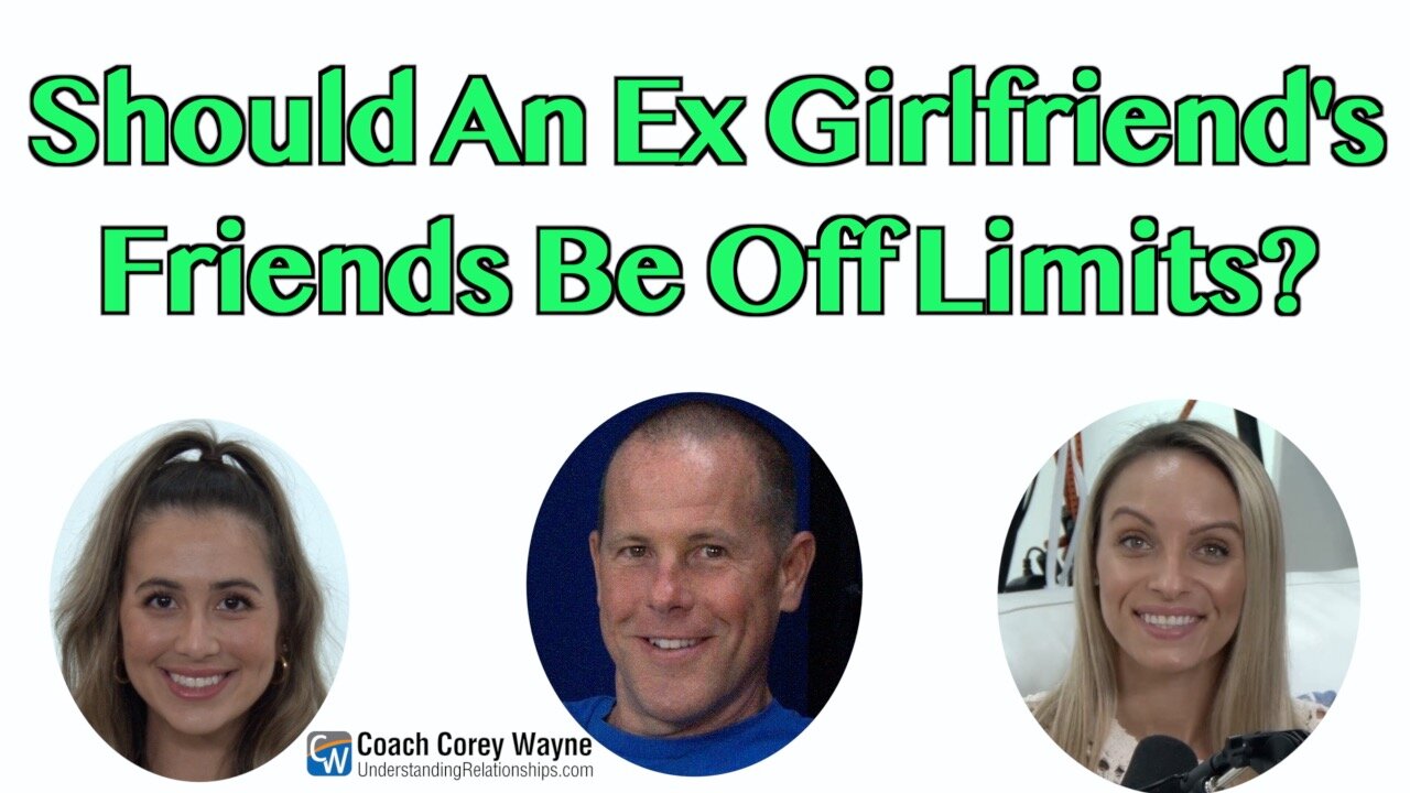 Should An Ex-Girlfriend's Friends Be Off Limits?