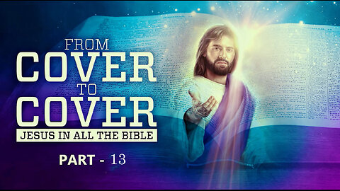 From Cover to Cover ~ Jesus in All the Bible, Pt13 ~ Samson