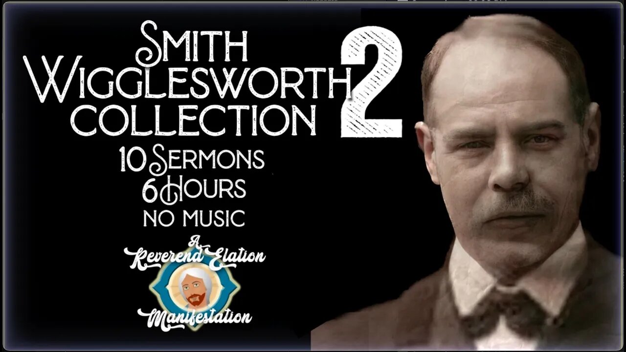 Smith Wigglesworth Collection 2 ~ 6 Hours-10 Sermons-No Music