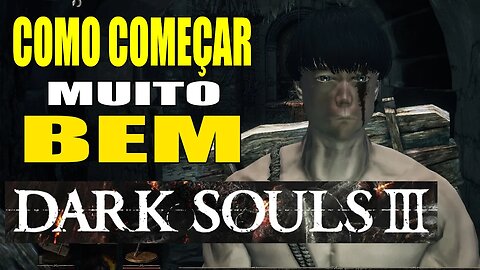 COMO COMEÇAR MUITO BEM DARK SOULS 3 2023