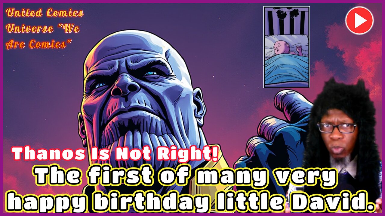 Thanos Is Not Right!: Thanos "The First Of Many Very Happy Birthdays Little David". "We Are Comics"