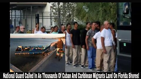 National Guard Called In As Thousands Of Cuban And Caribbean Migrants Land On Florida Shores!