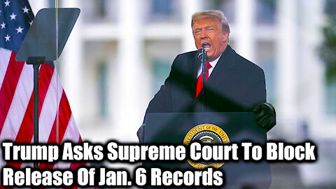 Trump Asks Supreme Court To Block Release Of Jan. 6 Records - Nexa News