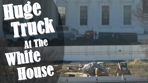Huge Truck at The White House
