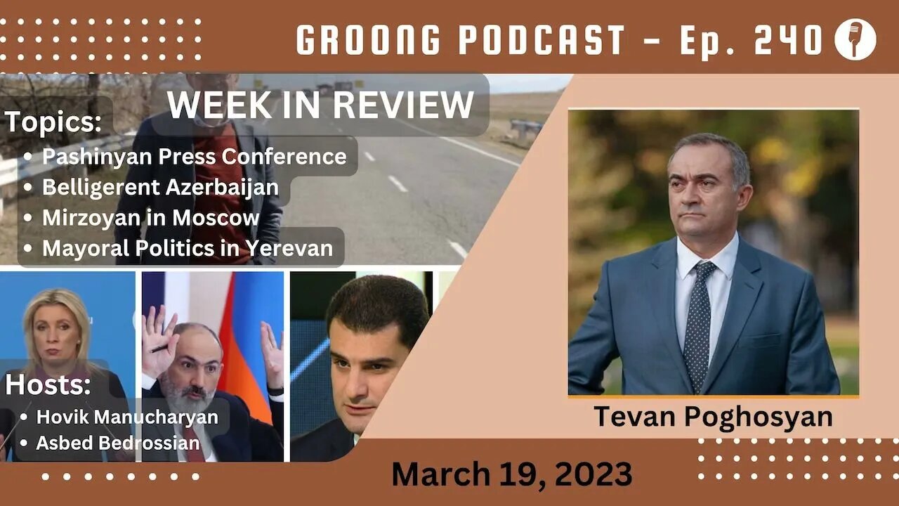 Pashinyan | Belligerent Azerbaijan | Mirzoyan in Moscow | Yerevan Mayor | Ep 240 - Mar 19, 2023