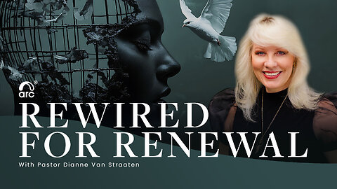 Rewired for Renewal | Dianne Van Straaten | Arc Ministries | Arc.tv