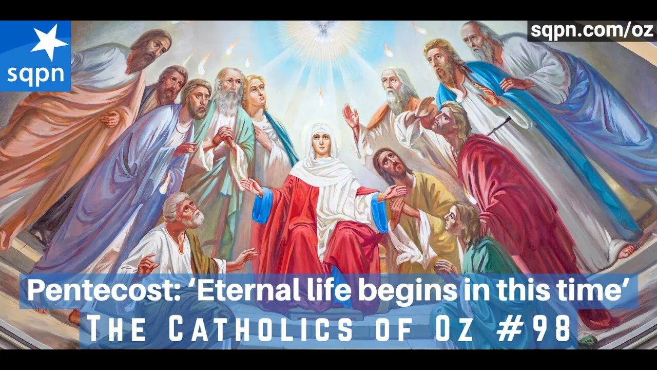 Pentecost: ‘Eternal life begins in this time’ - Catholics of Oz