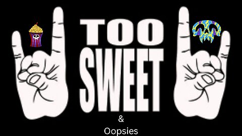 Too Sweets and Oopsies EP1