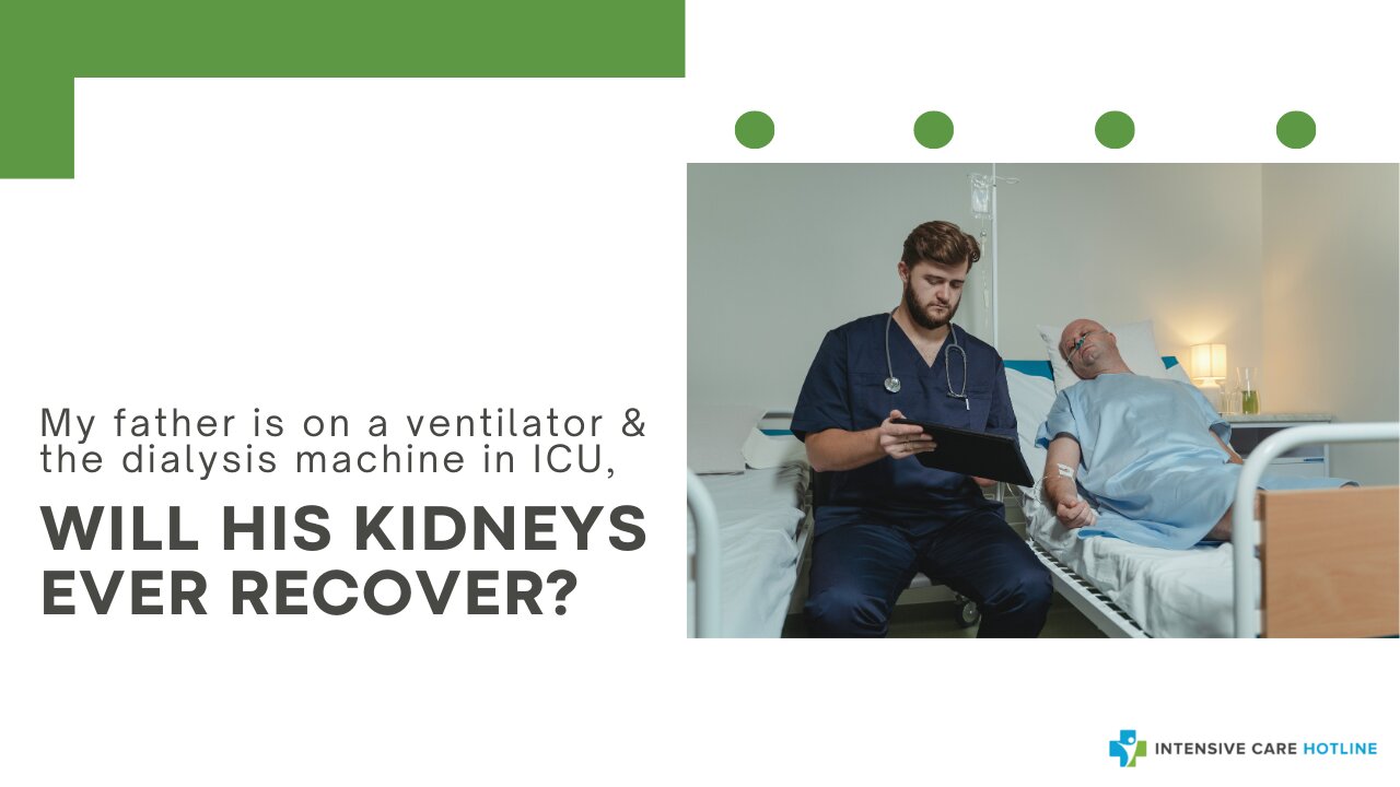 My Father is on a Ventilator & the Dialysis Machine in ICU, Will His Kidneys Ever Recover?