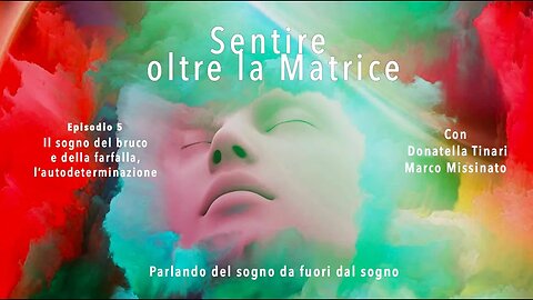 SENTIRE OLTRE LA MATRICE Episodio 5 donatella tinari & marco missinato