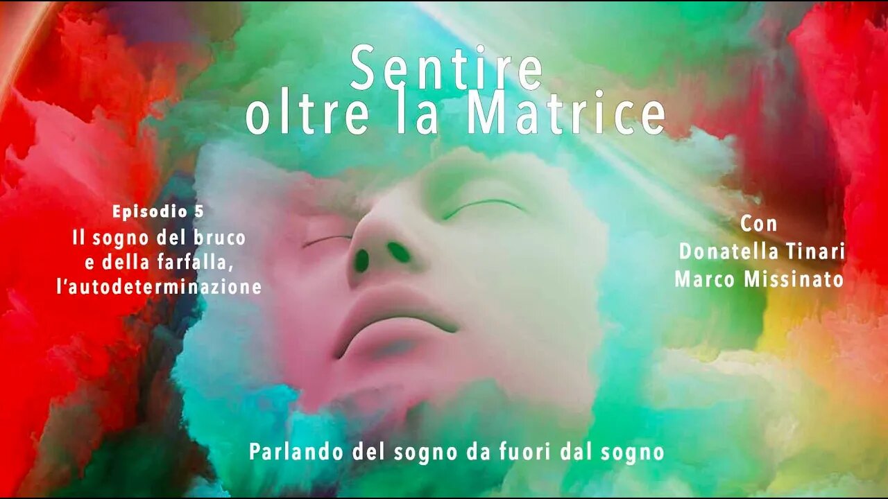 SENTIRE OLTRE LA MATRICE Episodio 5 donatella tinari & marco missinato