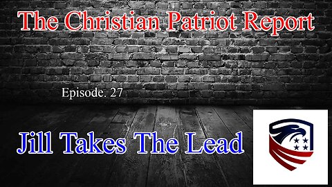 The Christian Patriot Report: Jill Takes The Lead. (Ep. 27)