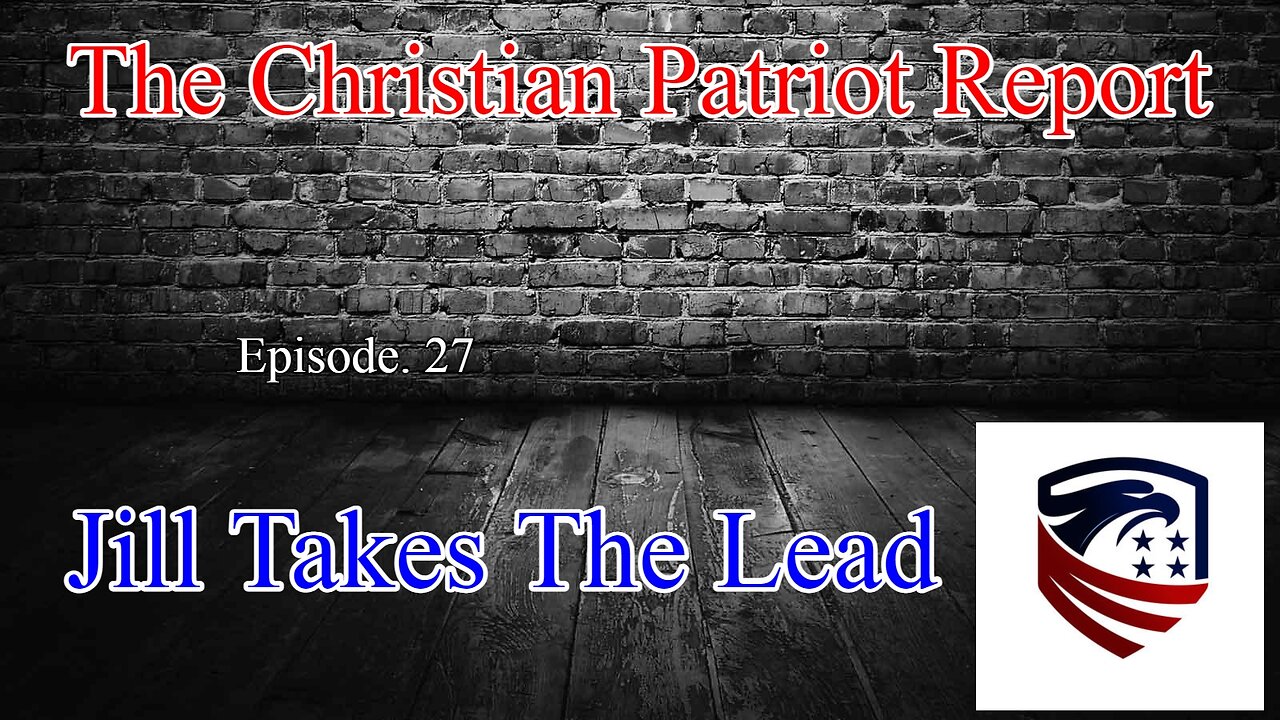 The Christian Patriot Report: Jill Takes The Lead. (Ep. 27)