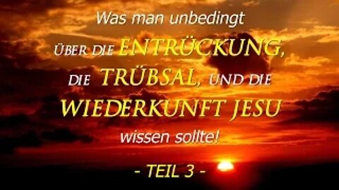 031 - Was man über die Entrückung, die Trübsal und die Wiederkunft Jesu wissen sollte! – Teil 3