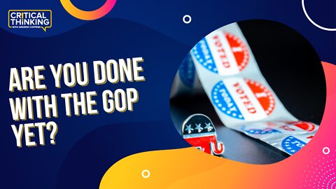 Are You Done With the GOP Yet? | 06/13/22