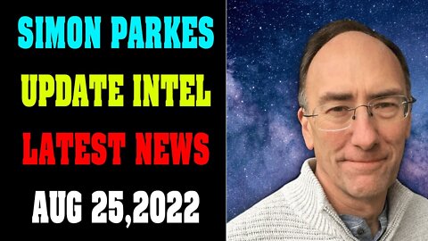 SIMON PARKES UPDATE INTEL LATEST NEWS TODAY AUG 25, 2022!