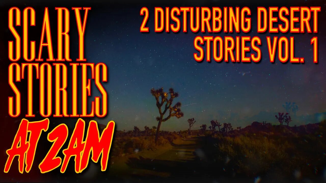 2 DISTURBING Desert Stories Vol. 1 | Scary Stories At 2AM