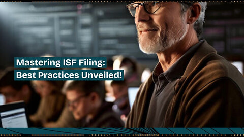 Mastering ISF Data: Best Practices for Smooth Customs Clearance
