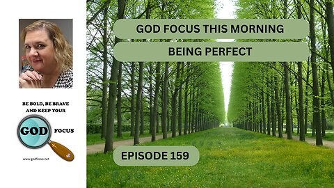 GOD FOCUS THIS MORNING EP159 BEING PERFECT