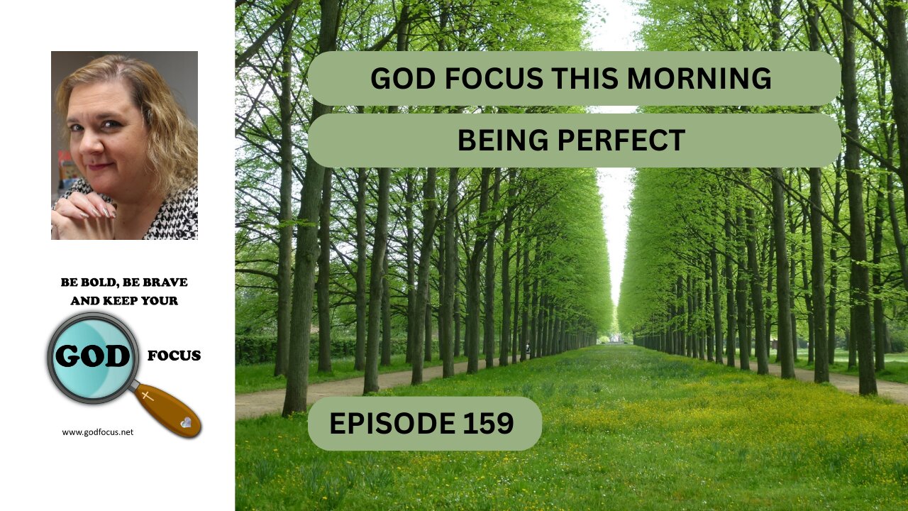 GOD FOCUS THIS MORNING EP159 BEING PERFECT