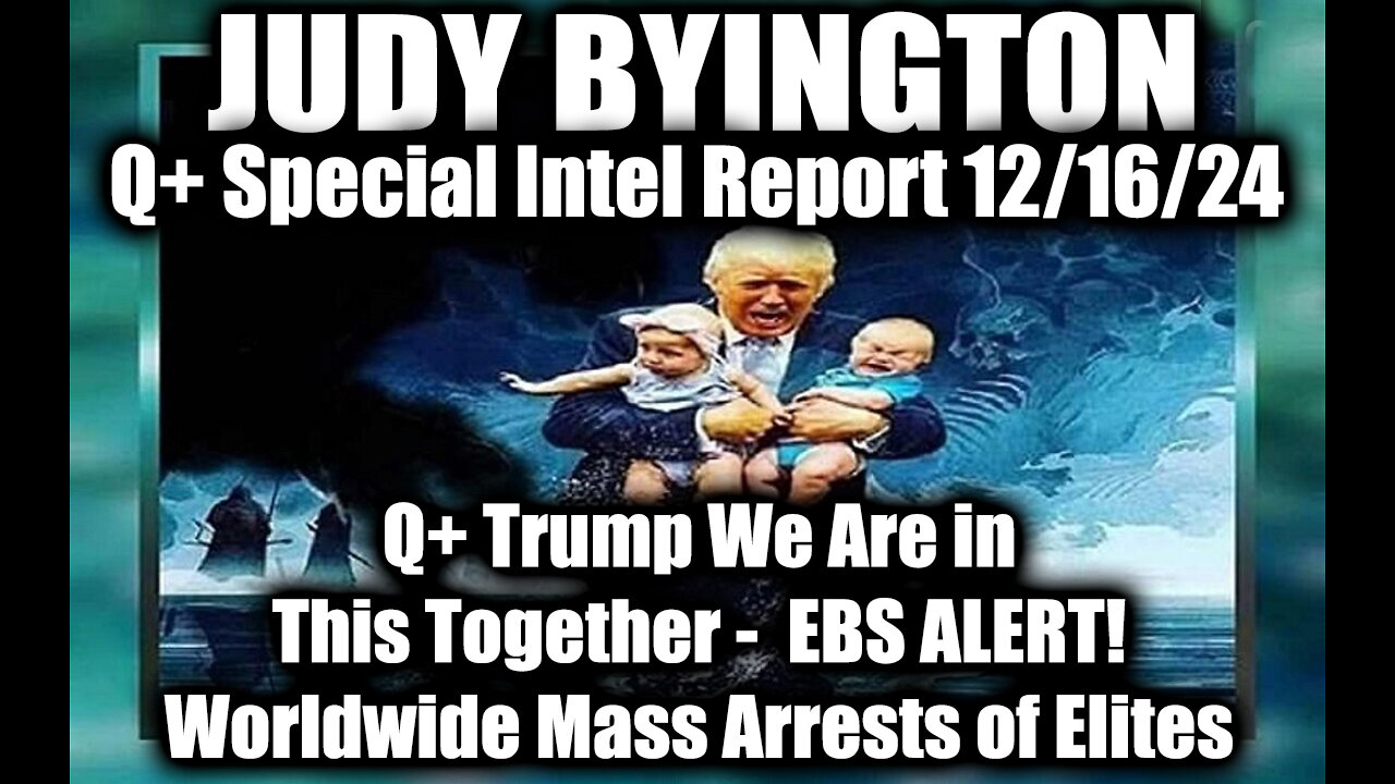 Judy Byington Special Intel 12.15.24 ~ Q+ Trump We Are in This Together - EBS ALERT!