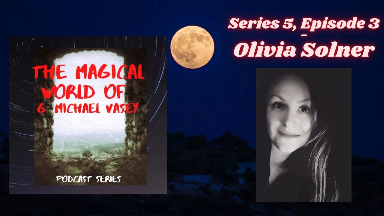 The Magical World of G. Michael Vasey Podcast - 5.3. - Olivia Solner