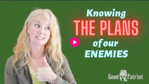 Knowing THE PLANS Of Our ENEMIES - Good Patriot