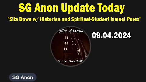 SG Anon Update Today Sep 4: "Sits Down w/ Historian and Spiritual-Student Ismael Perez"