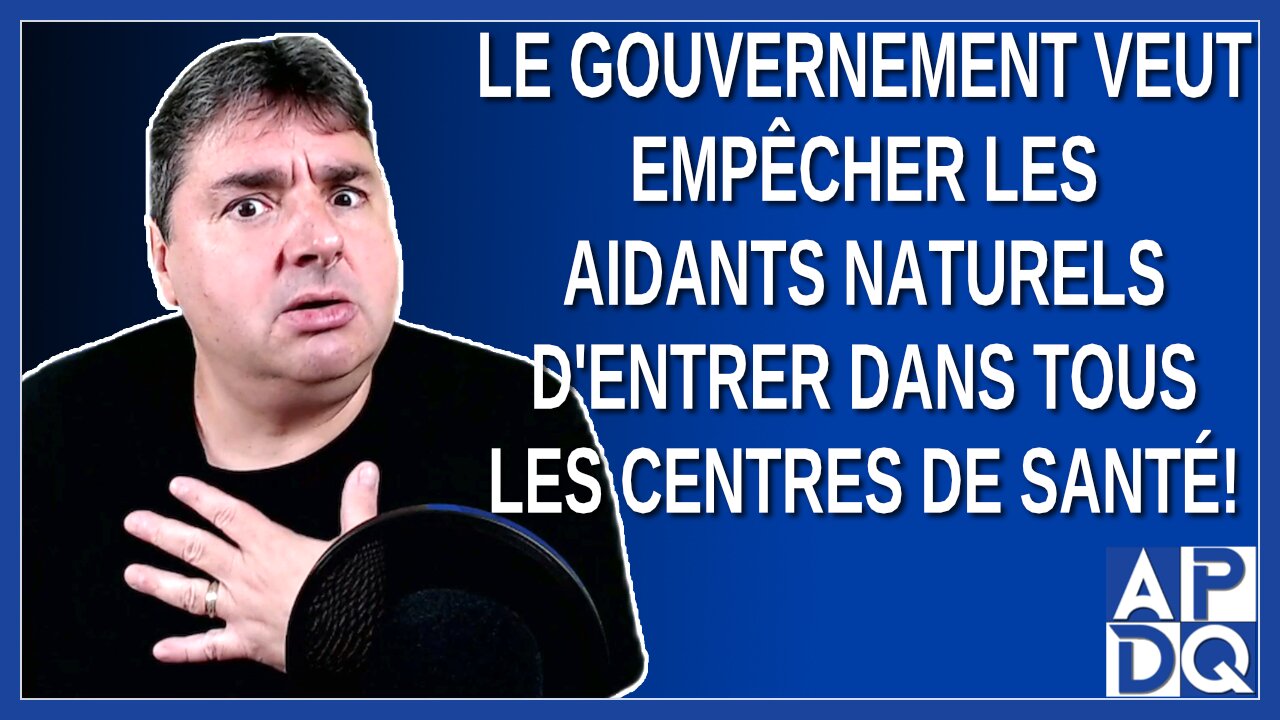 Le gouvernement veulent empêcher les aidants naturels d'entrer dans tous les centres de santé