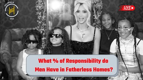 What % of Responsibility do Men Have in Fatherless Homes? @sirhalespeaks