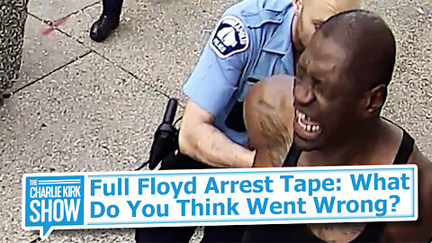 Full Floyd Arrest Tape: What Do You Think Went Wrong?