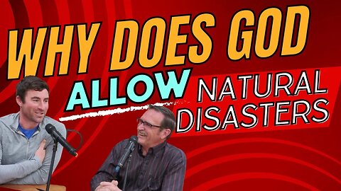 Why Does God Allow Natural Disasters?