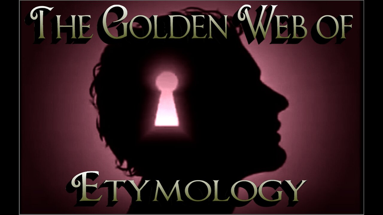 The Golden Web of Etymology Part 1