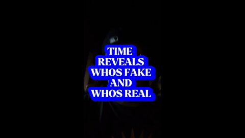 Time Reveals who’s Fake or Not!