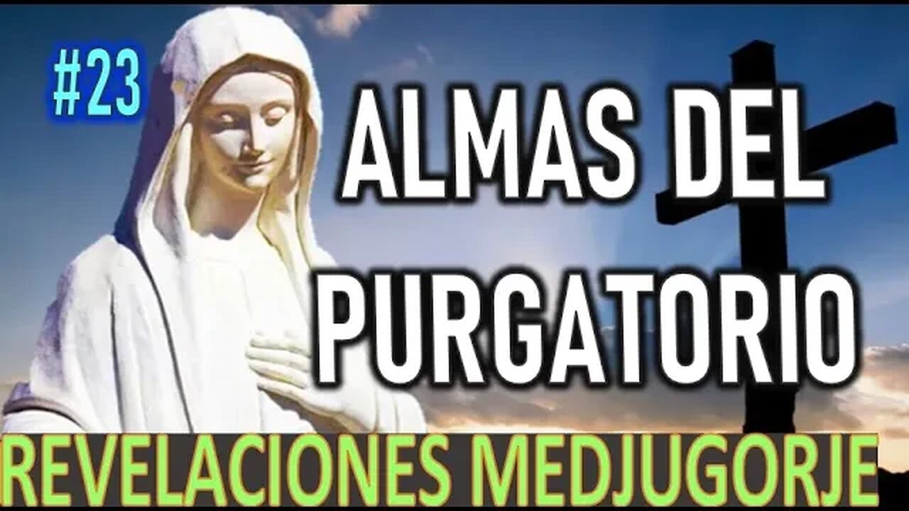 ALMAS DEL PURGATORIO - REVELACIONES DE LA VIRGEN MARÍA EN MEDJUGORJE