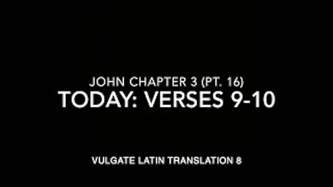 John Ch 3 Part 16 Verses 9–10 (Vulgate 8)