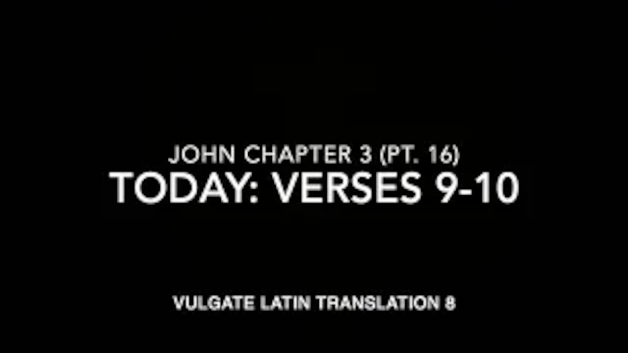 John Ch 3 Part 16 Verses 9–10 (Vulgate 8)