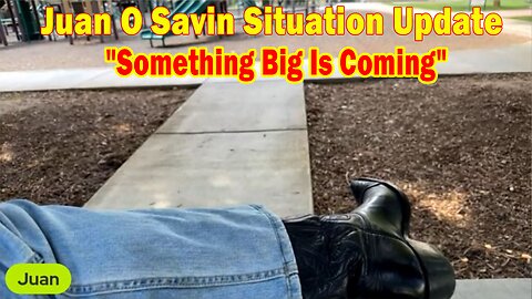 Juan O Savin Situation Update: "Something Big Is Coming"