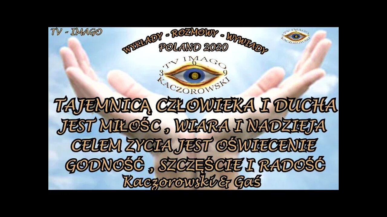 TAJEMNICĄ CZŁOWIEKA I DUCHA JEST MIŁOŚĆ WIARA I NADZIEJA CELEM ŻYCIA JEST OŚWIECENIE /2020© TV IMAGO