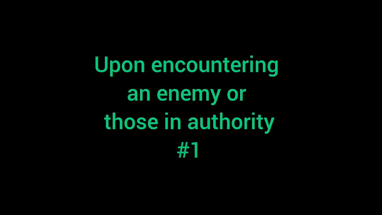 7. Upon encountering an enemy or those in authority #1