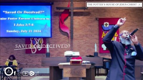The Potter's House of Jesus Christ Church : ​"​​​Saved of Deceived"?